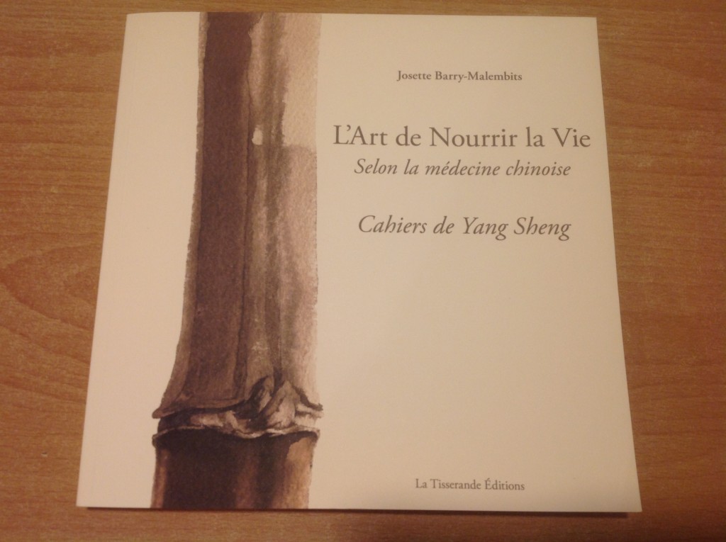 L'Art de Nourrir la Vie selon la médecine chinoise . Cahiers de Yang Shen.Josette BARRY-MALENBITS